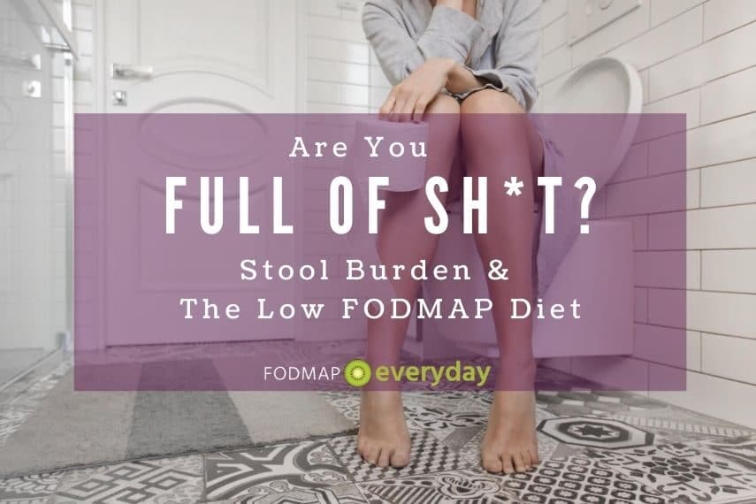 Stool Burden and The Low FODMAP Diet